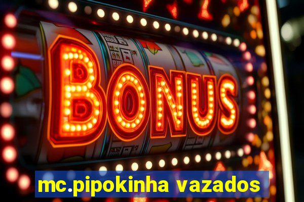 mc.pipokinha vazados